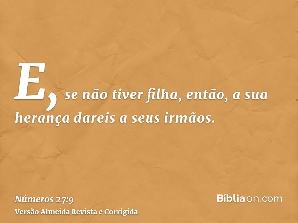 E, se não tiver filha, então, a sua herança dareis a seus irmãos.