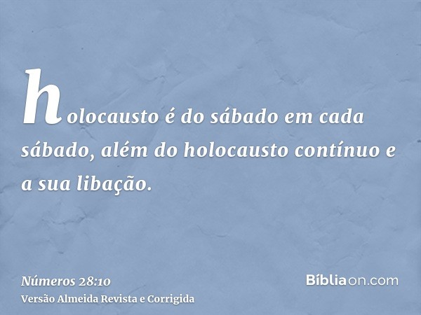 holocausto é do sábado em cada sábado, além do holocausto contínuo e a sua libação.