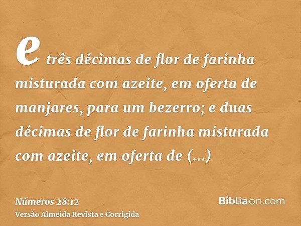 e três décimas de flor de farinha misturada com azeite, em oferta de manjares, para um bezerro; e duas décimas de flor de farinha misturada com azeite, em ofert