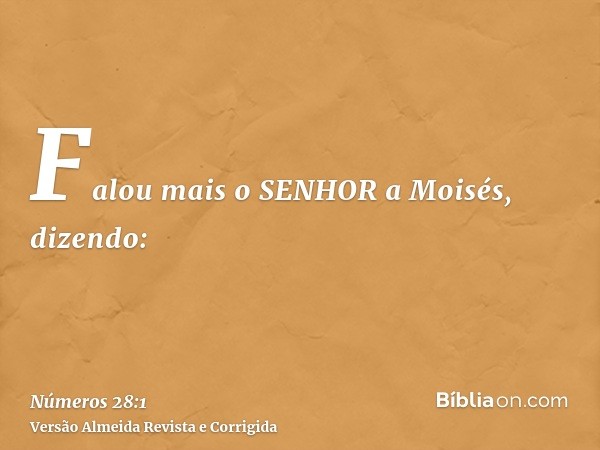 Falou mais o SENHOR a Moisés, dizendo: