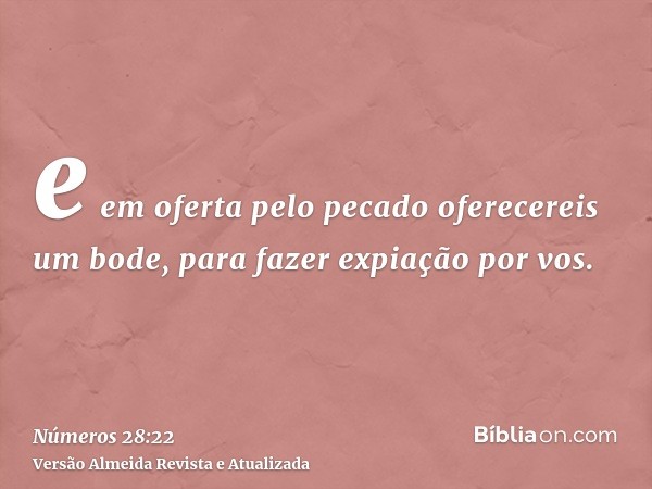 e em oferta pelo pecado oferecereis um bode, para fazer expiação por vos.