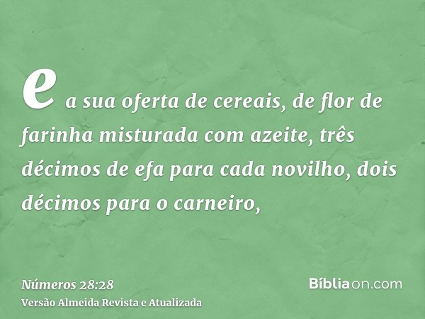 e a sua oferta de cereais, de flor de farinha misturada com azeite, três décimos de efa para cada novilho, dois décimos para o carneiro,