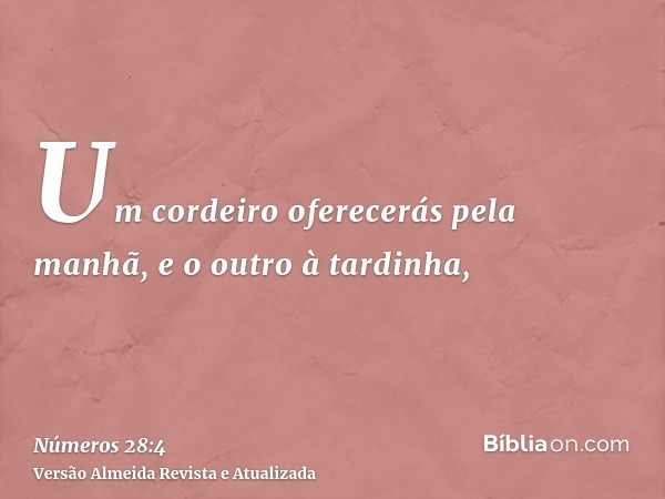 Um cordeiro oferecerás pela manhã, e o outro à tardinha,