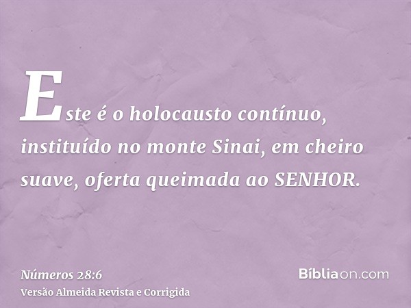 Este é o holocausto contínuo, instituído no monte Sinai, em cheiro suave, oferta queimada ao SENHOR.