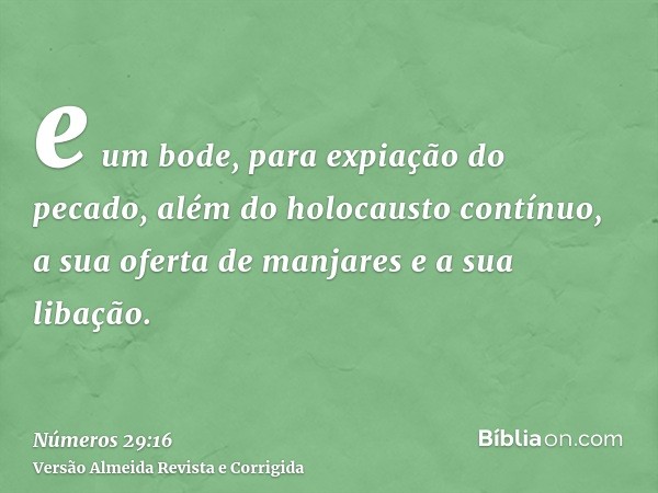 e um bode, para expiação do pecado, além do holocausto contínuo, a sua oferta de manjares e a sua libação.