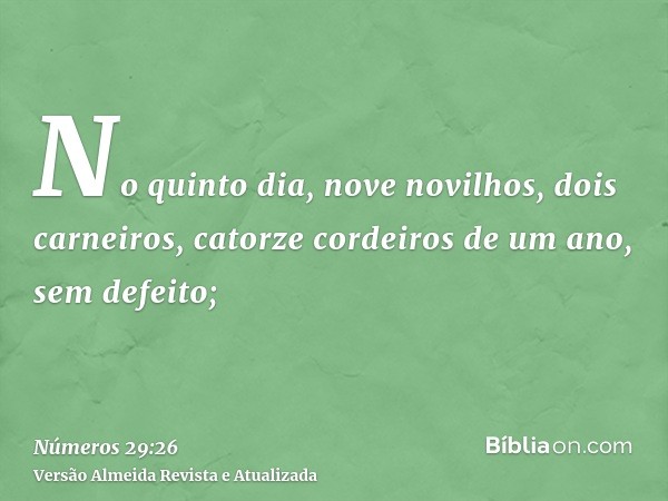 No quinto dia, nove novilhos, dois carneiros, catorze cordeiros de um ano, sem defeito;