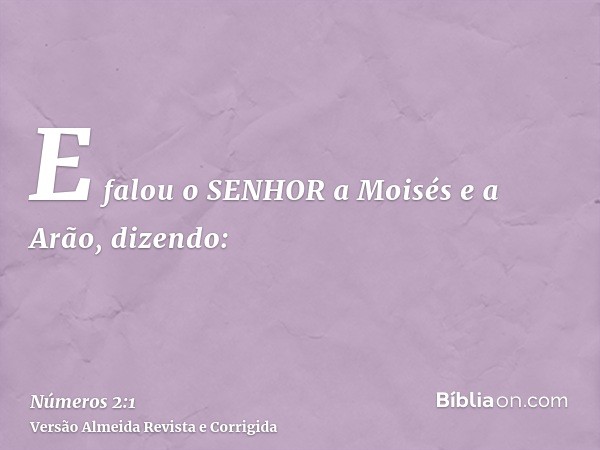 E falou o SENHOR a Moisés e a Arão, dizendo: