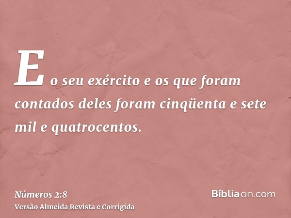 E o seu exército e os que foram contados deles foram cinqüenta e sete mil e quatrocentos.