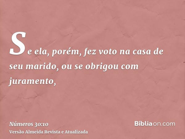 Se ela, porém, fez voto na casa de seu marido, ou se obrigou com juramento,