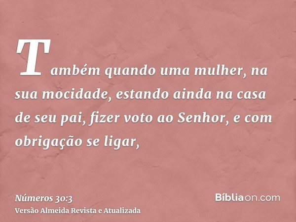 Também quando uma mulher, na sua mocidade, estando ainda na casa de seu pai, fizer voto ao Senhor, e com obrigação se ligar,