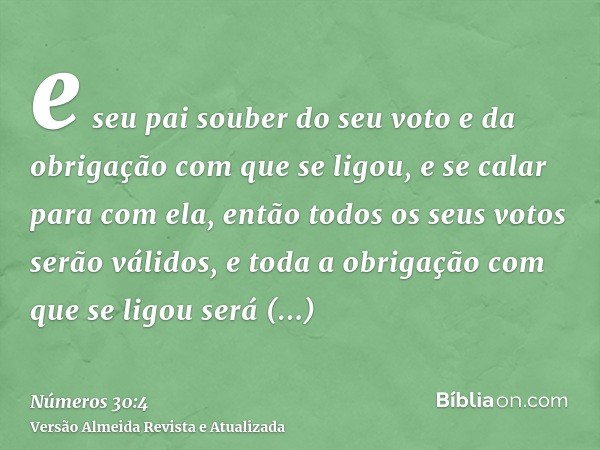 e seu pai souber do seu voto e da obrigação com que se ligou, e se calar para com ela, então todos os seus votos serão válidos, e toda a obrigação com que se li