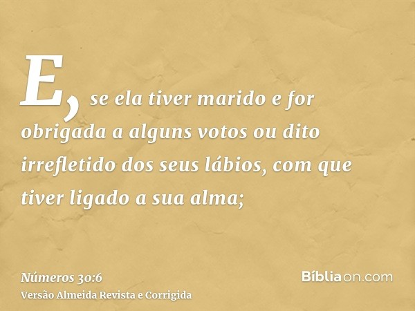 E, se ela tiver marido e for obrigada a alguns votos ou dito irrefletido dos seus lábios, com que tiver ligado a sua alma;