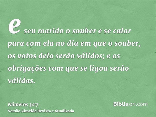 e seu marido o souber e se calar para com ela no dia em que o souber, os votos dela serão válidos; e as obrigações com que se ligou serão válidas.