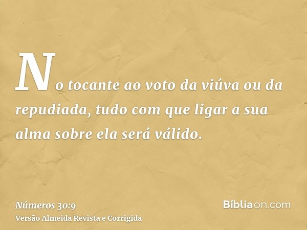 No tocante ao voto da viúva ou da repudiada, tudo com que ligar a sua alma sobre ela será válido.