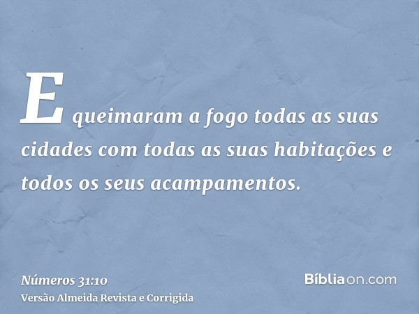 E queimaram a fogo todas as suas cidades com todas as suas habitações e todos os seus acampamentos.
