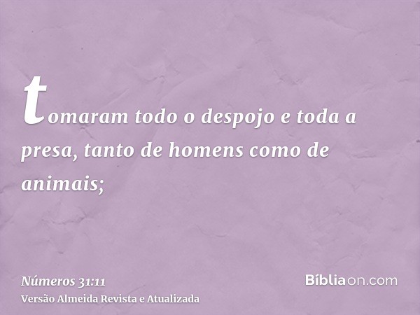 tomaram todo o despojo e toda a presa, tanto de homens como de animais;