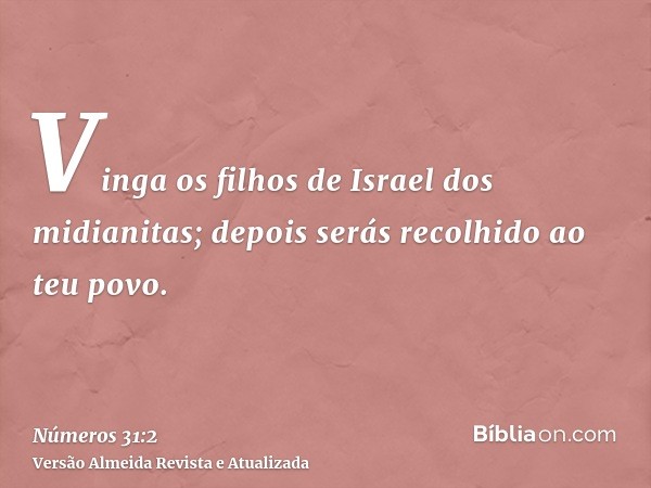 Vinga os filhos de Israel dos midianitas; depois serás recolhido ao teu povo.