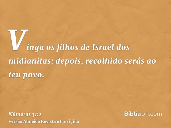 Vinga os filhos de Israel dos midianitas; depois, recolhido serás ao teu povo.