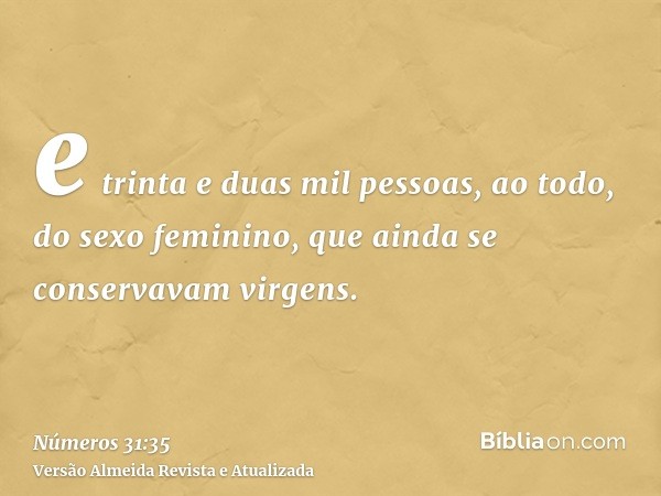 e trinta e duas mil pessoas, ao todo, do sexo feminino, que ainda se conservavam virgens.