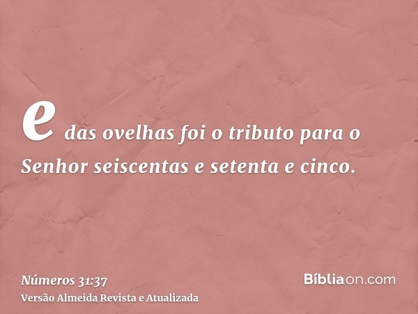 e das ovelhas foi o tributo para o Senhor seiscentas e setenta e cinco.