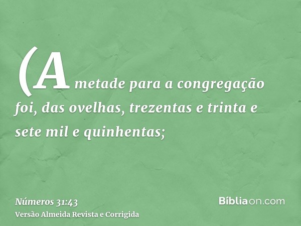 (A metade para a congregação foi, das ovelhas, trezentas e trinta e sete mil e quinhentas;