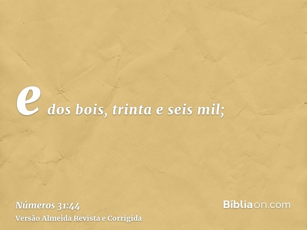 e dos bois, trinta e seis mil;