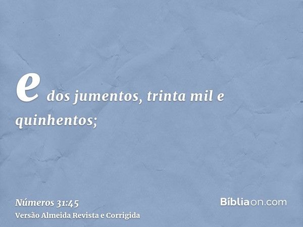 e dos jumentos, trinta mil e quinhentos;