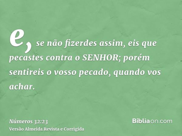 e, se não fizerdes assim, eis que pecastes contra o SENHOR; porém sentireis o vosso pecado, quando vos achar.