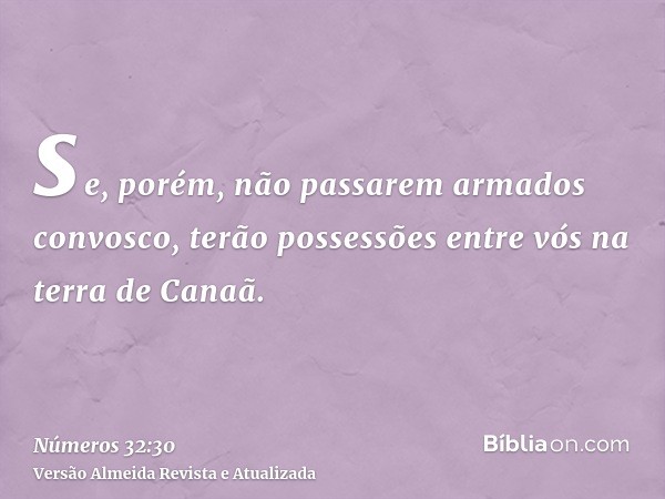 se, porém, não passarem armados convosco, terão possessões entre vós na terra de Canaã.