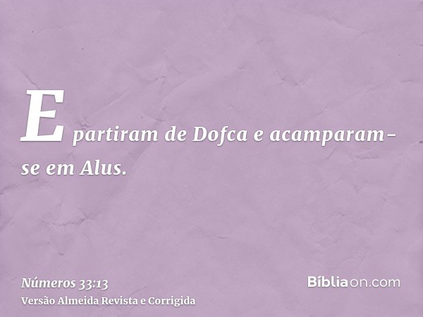 E partiram de Dofca e acamparam-se em Alus.