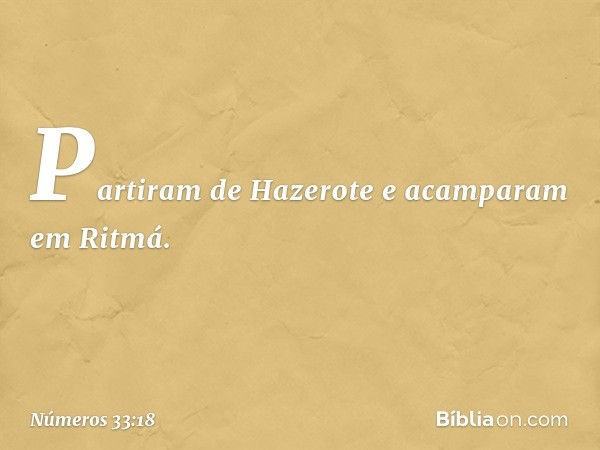 Partiram de Hazerote e acamparam em Ritmá. -- Números 33:18