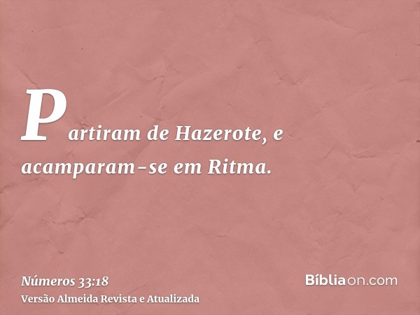 Partiram de Hazerote, e acamparam-se em Ritma.