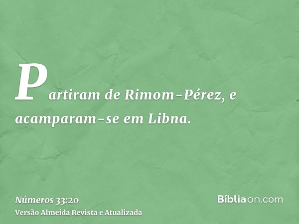 Partiram de Rimom-Pérez, e acamparam-se em Libna.