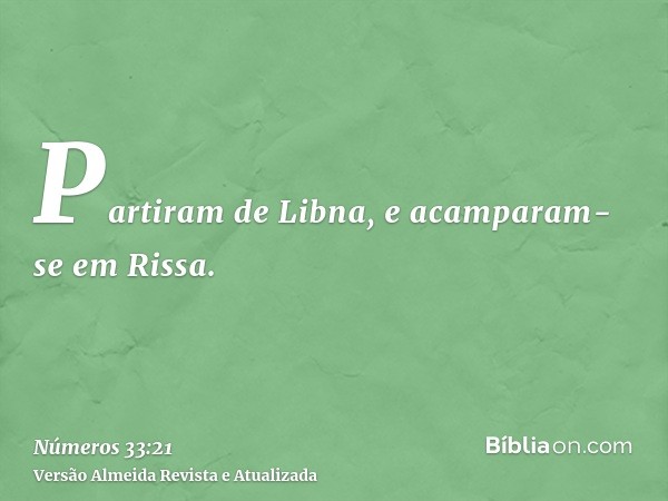 Partiram de Libna, e acamparam-se em Rissa.