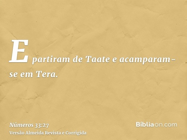 E partiram de Taate e acamparam-se em Tera.