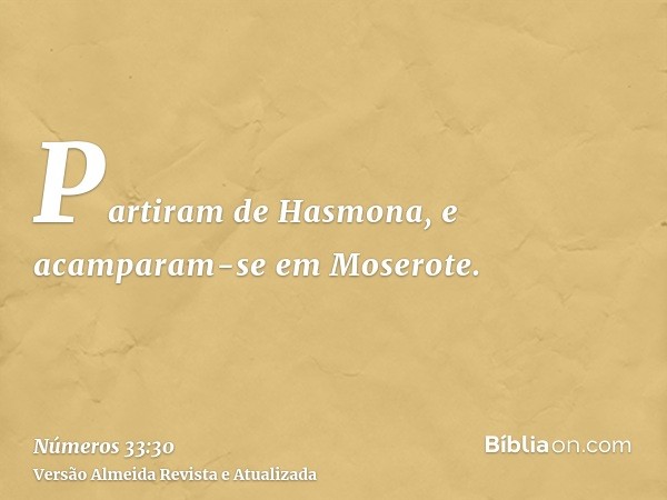 Partiram de Hasmona, e acamparam-se em Moserote.