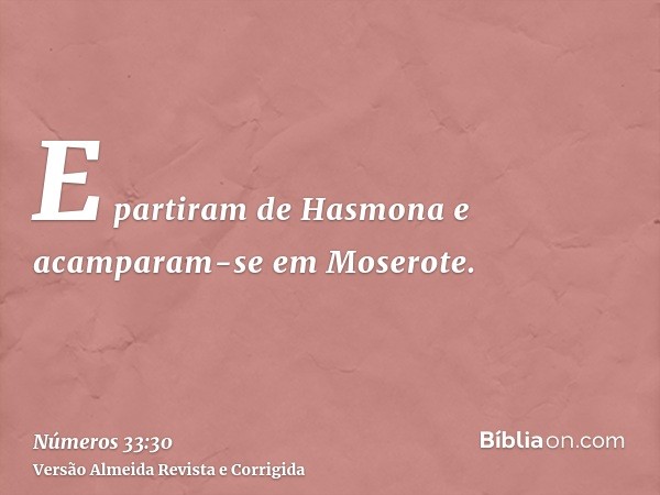 E partiram de Hasmona e acamparam-se em Moserote.
