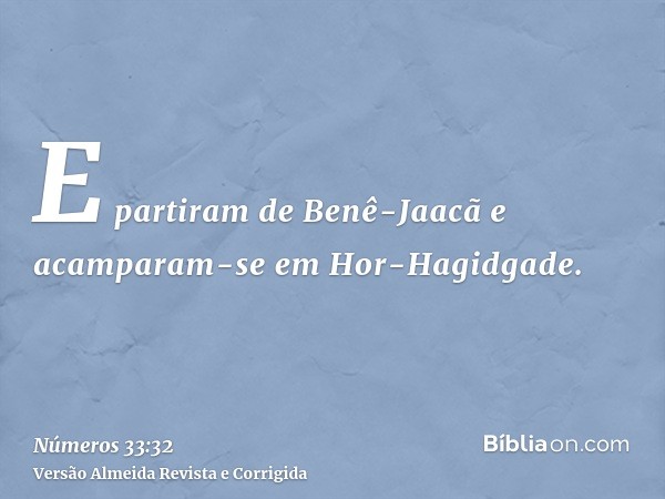 E partiram de Benê-Jaacã e acamparam-se em Hor-Hagidgade.