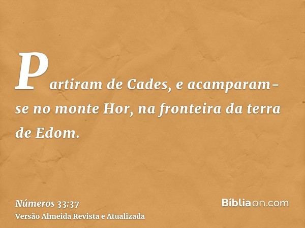 Partiram de Cades, e acamparam-se no monte Hor, na fronteira da terra de Edom.