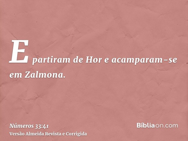 E partiram de Hor e acamparam-se em Zalmona.