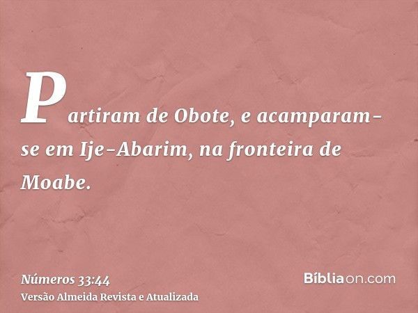 Partiram de Obote, e acamparam-se em Ije-Abarim, na fronteira de Moabe.