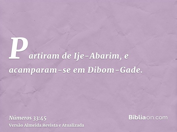 Partiram de Ije-Abarim, e acamparam-se em Dibom-Gade.