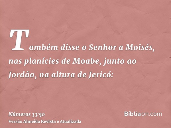 Também disse o Senhor a Moisés, nas planícies de Moabe, junto ao Jordão, na altura de Jericó: