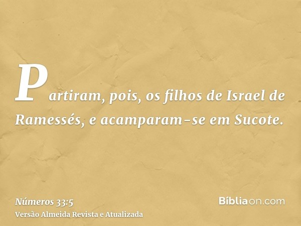 Partiram, pois, os filhos de Israel de Ramessés, e acamparam-se em Sucote.