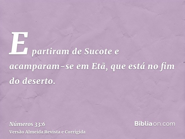 E partiram de Sucote e acamparam-se em Etã, que está no fim do deserto.