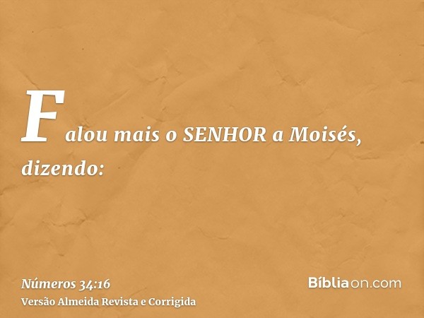 Falou mais o SENHOR a Moisés, dizendo: