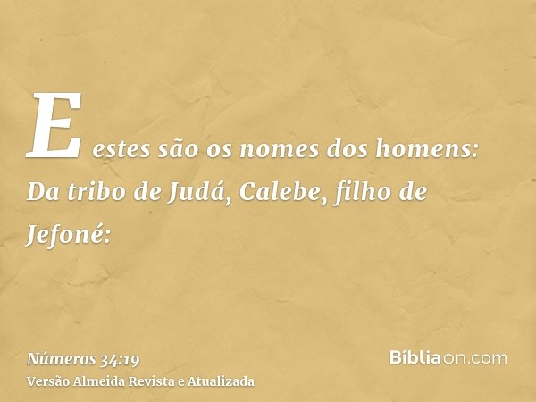 E estes são os nomes dos homens: Da tribo de Judá, Calebe, filho de Jefoné: