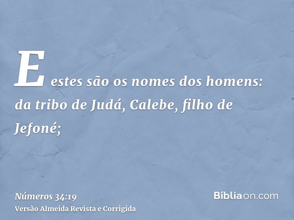 E estes são os nomes dos homens: da tribo de Judá, Calebe, filho de Jefoné;