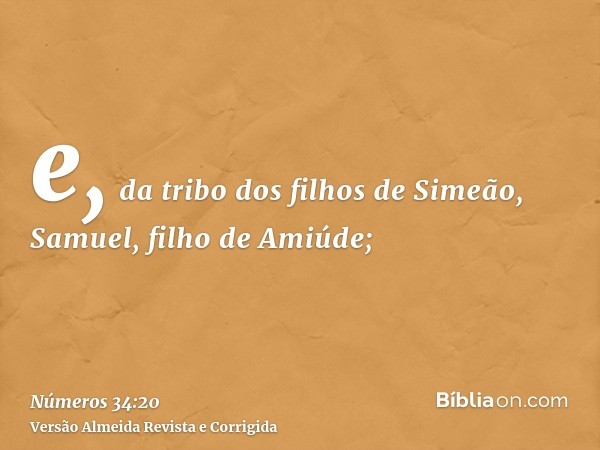 e, da tribo dos filhos de Simeão, Samuel, filho de Amiúde;