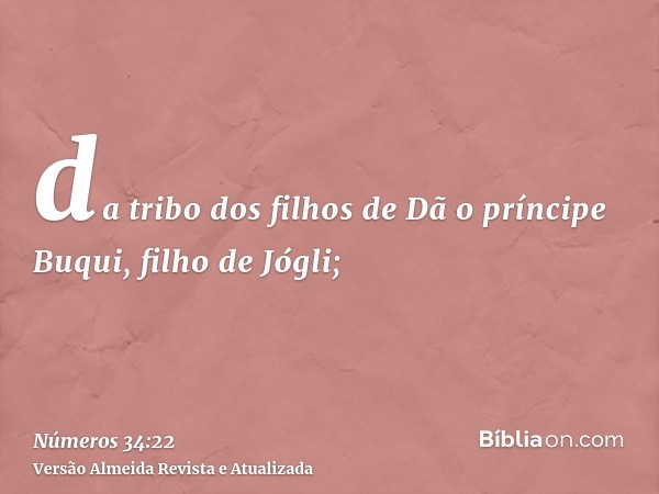 da tribo dos filhos de Dã o príncipe Buqui, filho de Jógli;